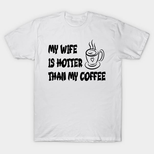 My wife is hotter than my coffee T-Shirt by RockyDesigns